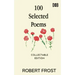 100 Selected Poems: Robert Frost/ A Collection of Peom's by Robert Frost
