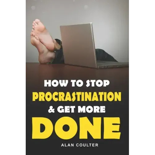 How To Stop Procrastination & Get More Done