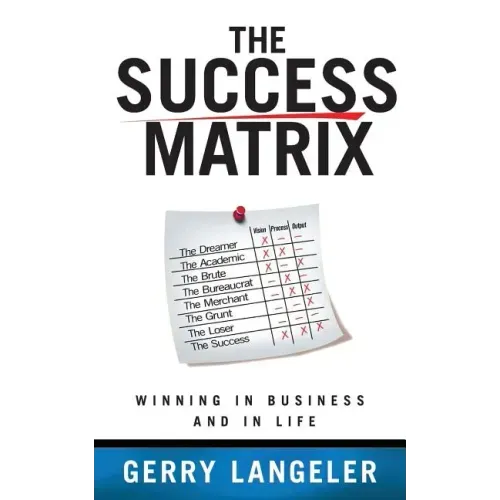 The Success Matrix: Winning in Business and in Life