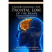 Understanding the Frontal Lobe of the Brain: Fractioning the Prefrontal Lobes and the Associated Executive Functions