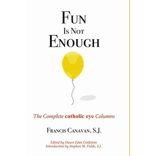 Fun is Not Enough: The Complete 'Catholic Eye' Columns
