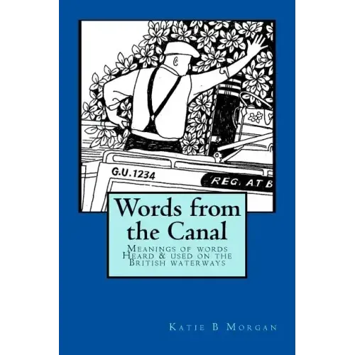 Words from the Canal: Words from the Canal-The meanings of words and terms used on the British waterways with over fifty black and white illustrations