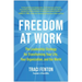 Freedom at Work: The Leadership Strategy for Transforming Your Life, Your Organization, and Our World
