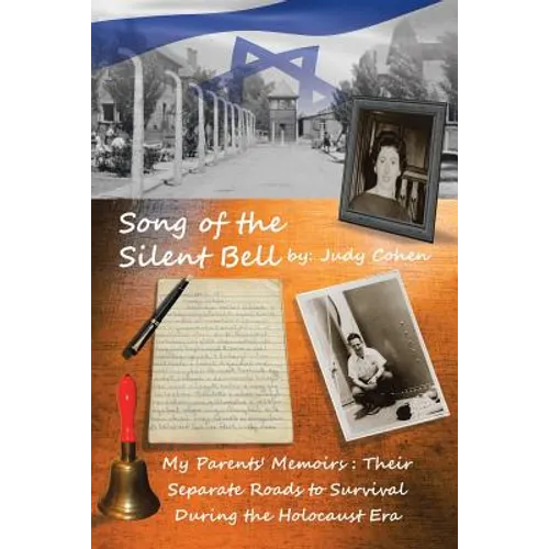 Song of the Silent Bell: My parents' memoirs: Their separate roads to survival during the Holocaust era