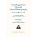 Ideal Suggestion Through Mental Photography;A Restorative System For Home And Private Use - Preceded By A Study Of The Laws Of Mental Healing