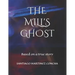The Mill's Ghost: Based on a true story