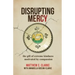 Disrupting Mercy: The gift of extreme kindness motivated by compassion