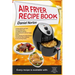 Air Fryer Recipe Book: Cooking with Dry Air Fryer, Delicious Meat, Fish and Vegetarian Dishes, Amazing Desserts with Air Frying, Healthy, Qui