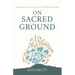 On Sacred Ground: Encountering the Great I AM In the Midst of Suffering