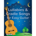Lullabies & Cradle Songs for Easy Guitar