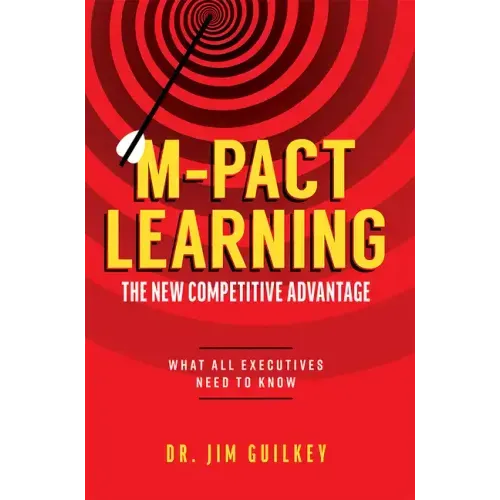 M-Pact Learning: The New Competitive Advantage: What All Executives Need to Know