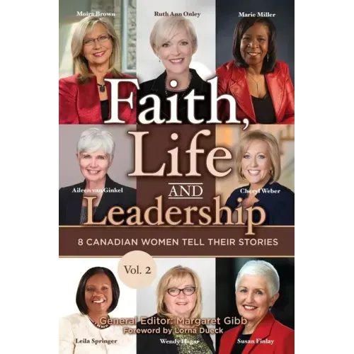 Faith, Life and Leadership: Vol 2: 8 Canadian Women Tell Their Stories