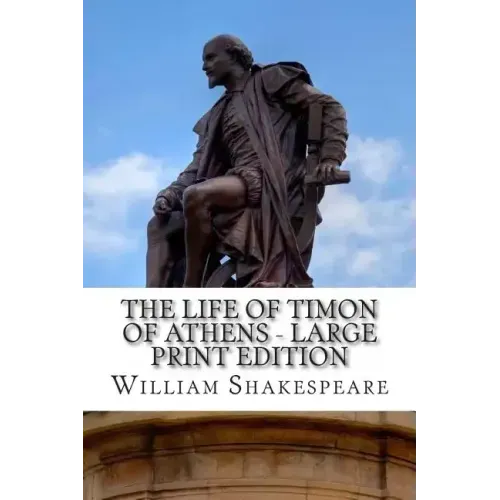 The Life of Timon of Athens - Large Print Edition: A Play