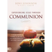 Experiencing Jesus Through Communion: A 40-Day Prayer Journey to Unlock the Deeper Power of the Lord's Supper
