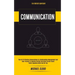 Communication: The Art of Effective Conversations For Relationships Management And Hear Yourself To Resolve Conflict And Have Crucial Fluent Public Sp