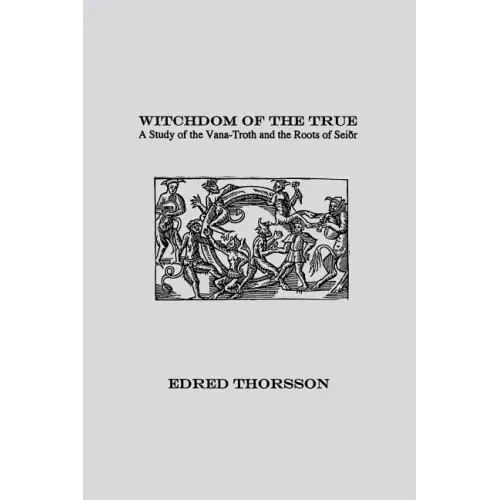 Witchdom of the True: A Study of the Vana-Troth and Seidr