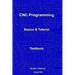 CNC Programming: Basics & Tutorial Textbook