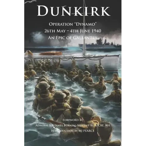 Dunkirk Operation Dynamo: 26th May - 4th June 1940 An Epic of Gallantry