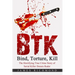 BTK - Bind, Torture, Kill: The Horrifying True Crime Story of Serial Killer Dennis Rader