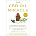 The CBD Oil Miracle: Manage Pain, Improve Your Mood, Boost Your Brain, Fight Inflammation, Clear Your Skin, Strengthen Your Heart, and Sleep Better wi