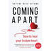 Coming Apart: How to Heal Your Broken Heart (Uncoupling, Breaking Up with Someone You Love, Divorce, Moving On)