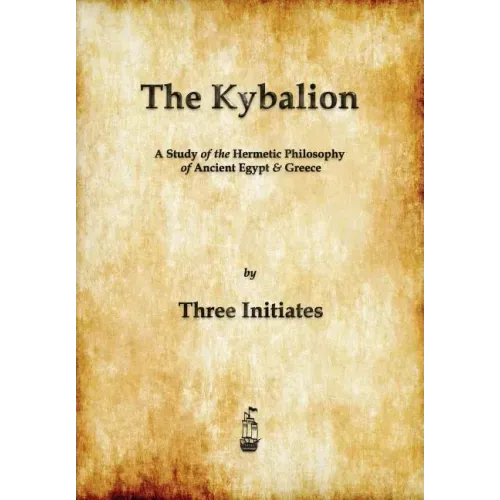 The Kybalion: A Study of The Hermetic Philosophy of Ancient Egypt and Greece