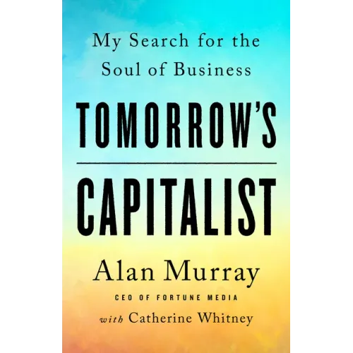 Tomorrow's Capitalist: My Search for the Soul of Business