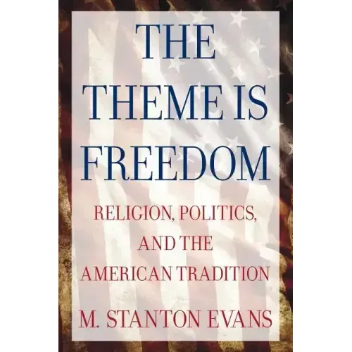 The Theme Is Freedom: Religion, Politics, and the American Tradition