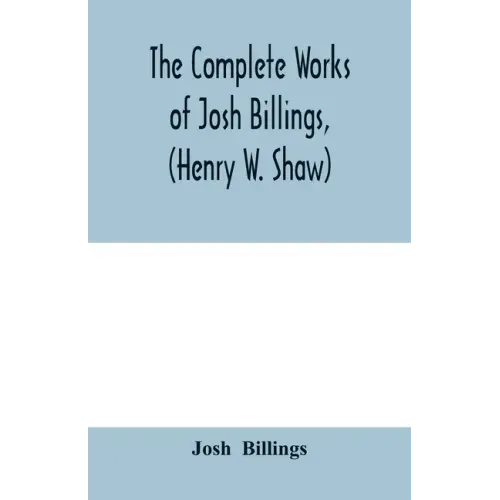 The complete works of Josh Billings, (Henry W. Shaw)