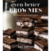 Even Better Brownies: 50 Standout Bar Recipes for Every Occasion