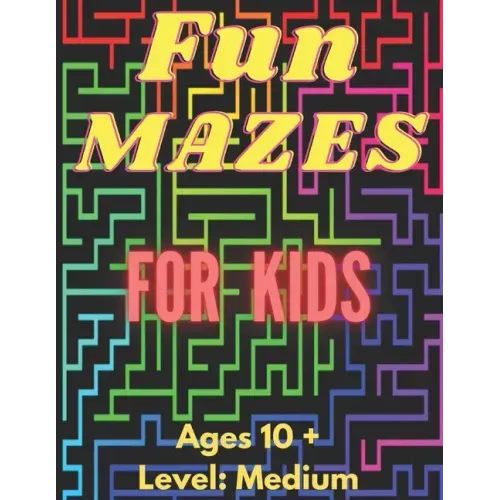 Fun Mazes For Kids: Ages 10 and Up