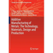 Additive Manufacturing of Metals: The Technology, Materials, Design and Production