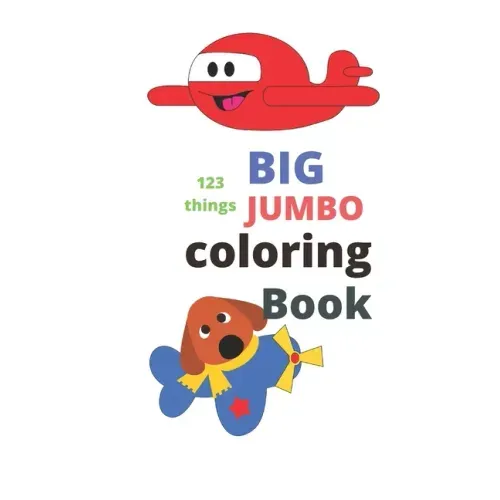 123 things BIG JUMBO coloring Book: coloring book, big easy, toddler early learning, jumbo book kids age2-4 8.5x11 inch 26 pages