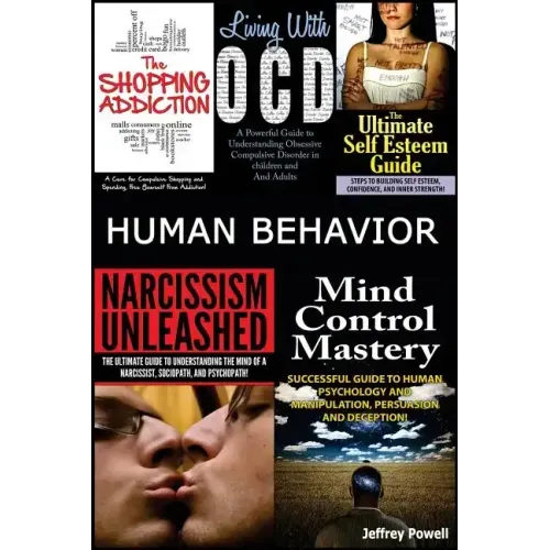 Human Behavior: Narcissism Unleashed! + Mind Control Mastery + the Shopping Addiction & Living with Ocd + the Ultimate Self Esteem Gui