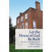 Let the House of God Be Built: The Story and Testimony of Halford House
