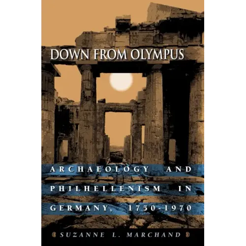 Down from Olympus: Archaeology and Philhellenism in Germany, 1750-1970