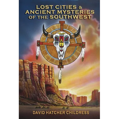 Lost Cities & Ancient Mysteries of the Southwest