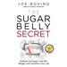 The Sugar Belly Secret: Subtract the Sugar, Lose the Weight, and Transform Your Life