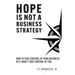 Hope Is Not A Business Strategy: How To Take Control Of Your Business So It Won't Take Control Of You