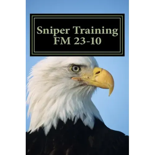 Sniper Training FM 23-10: OFFICIAL U.S. Army Field Manual 23-10 (Sniper Training)