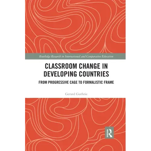 Classroom Change in Developing Countries: From Progressive Cage to Formalistic Frame