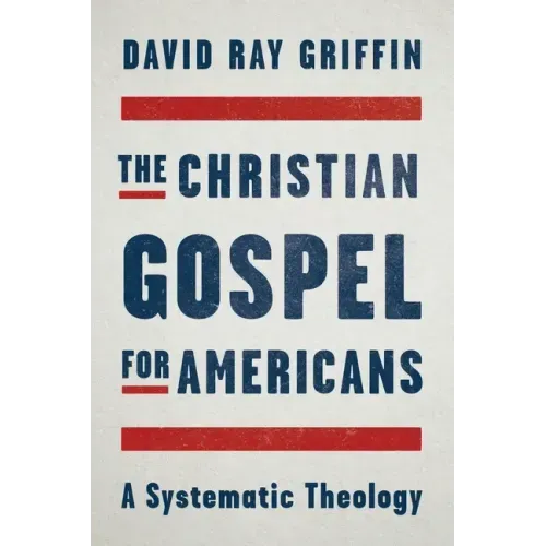 The Christian Gospel for Americans: A Systematic Theology