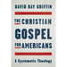 The Christian Gospel for Americans: A Systematic Theology