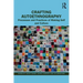 Crafting Autoethnography: Processes and Practices of Making Self and Culture