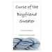 Curse of the Boyfriend Sweater: Novel and Knitting Patterns
