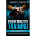 Prison Ministry Training Basic Training Part 2: Volunteer Recruiting, Training and Oversight
