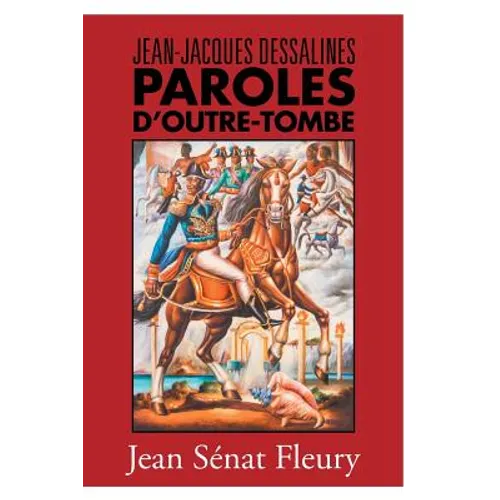 Jean-Jacques Dessalines: Paroles D'Outre-Tombe