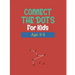 Connect the Dots for Kids Age 3-5: WorkBook Preschool Activity ....Dot to Dots, Drawing, Maze Game, Coloring Book ( Activity Book For kids " Boys and