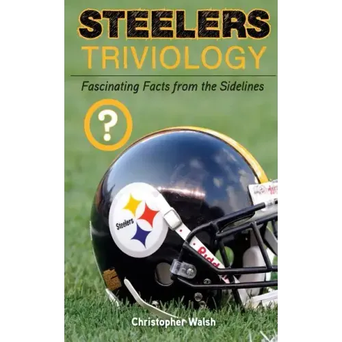 Steelers Triviology: Fascinating Facts from the Sidelines