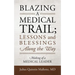 Blazing A Medical Trail; Lessons and Blessings Along the Way: Making of a Medical Leader